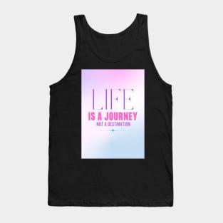 Life Is A Journey, Not A Destination Tank Top